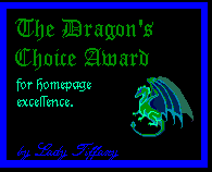 The Dragon's Choice Award for homepage excellence (by Lady Tiffany).